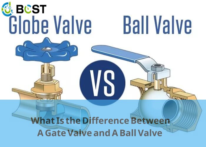 What Is the Difference between A Gate Valve and A Ball Valve
