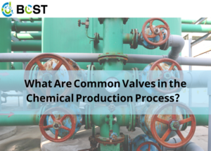 What Are Common Valves in the Chemical Production Process？