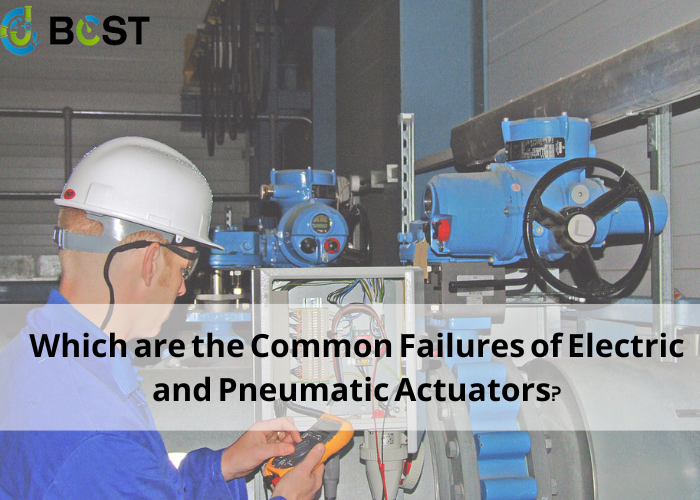 Which are the Common Failures of Electric and Pneumatic Actuators