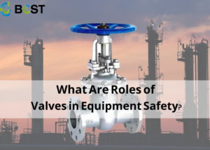 What Are Roles of Valves in Equipment Safety