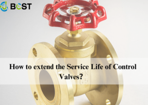 How to extend the Service Life of Control Valves？